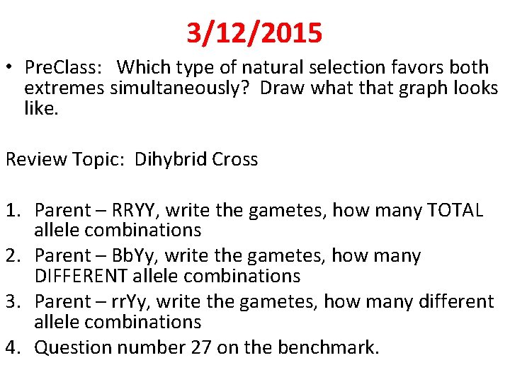 3/12/2015 • Pre. Class: Which type of natural selection favors both extremes simultaneously? Draw
