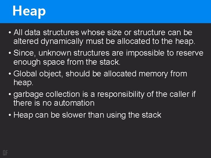 Heap • All data structures whose size or structure can be altered dynamically must