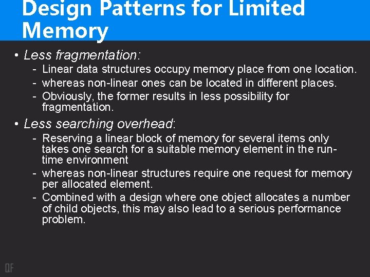 Design Patterns for Limited Memory • Less fragmentation: - Linear data structures occupy memory