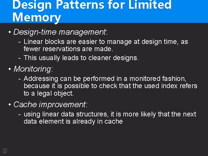 Design Patterns for Limited Memory • Design-time management: - Linear blocks are easier to