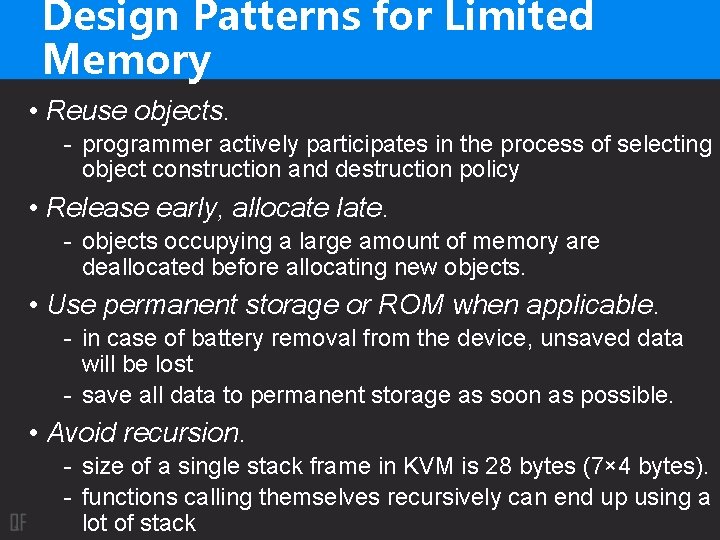 Design Patterns for Limited Memory • Reuse objects. - programmer actively participates in the