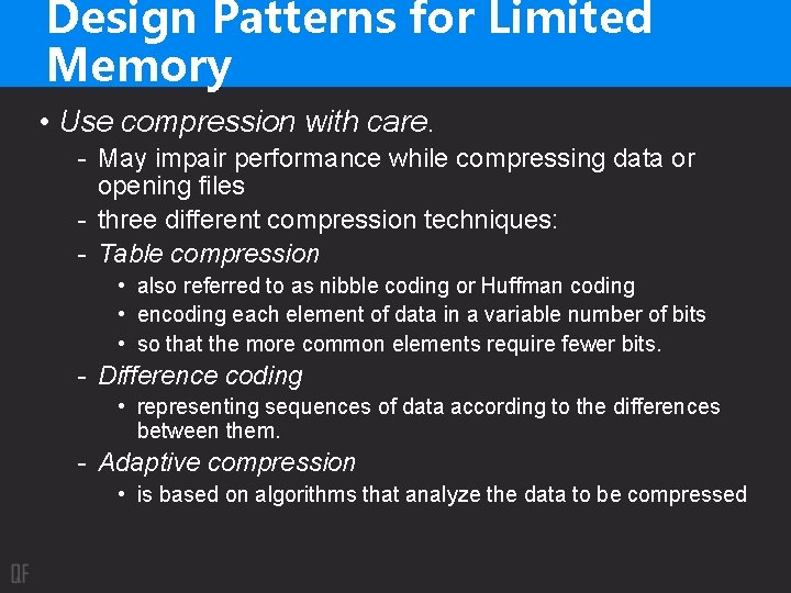 Design Patterns for Limited Memory • Use compression with care. - May impair performance