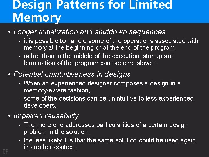 Design Patterns for Limited Memory • Longer initialization and shutdown sequences - it is