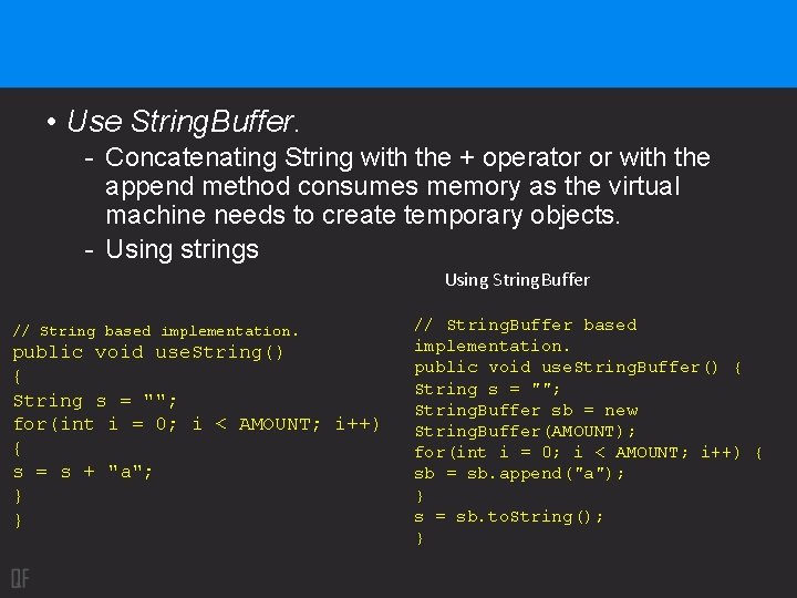  • Use String. Buffer. - Concatenating String with the + operator or with