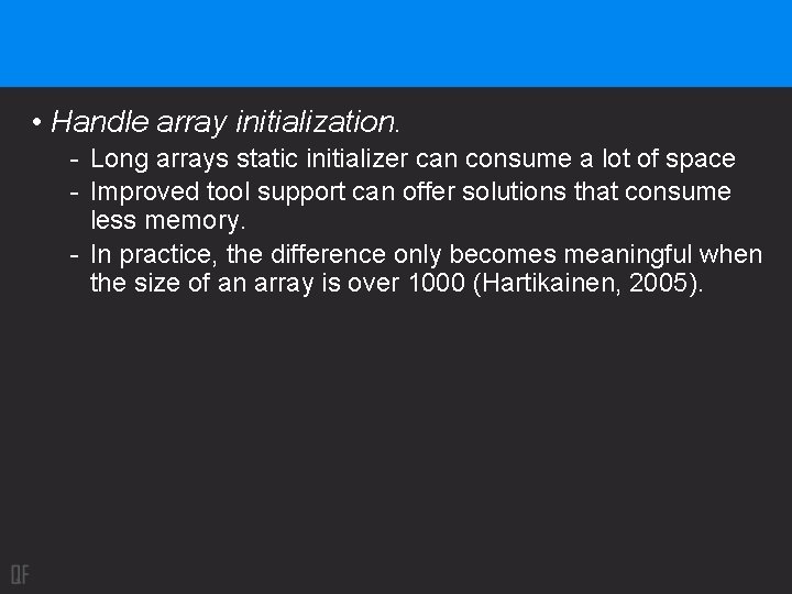  • Handle array initialization. - Long arrays static initializer can consume a lot