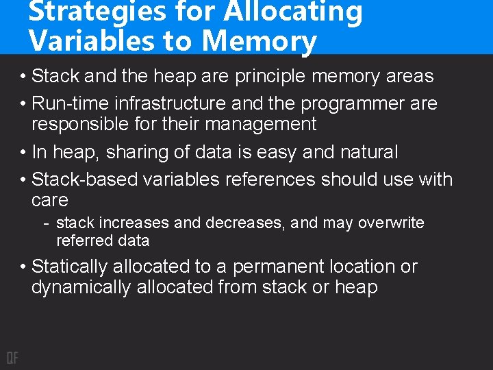 Strategies for Allocating Variables to Memory • Stack and the heap are principle memory