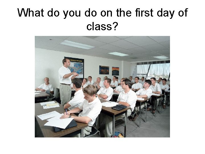 What do you do on the first day of class? 