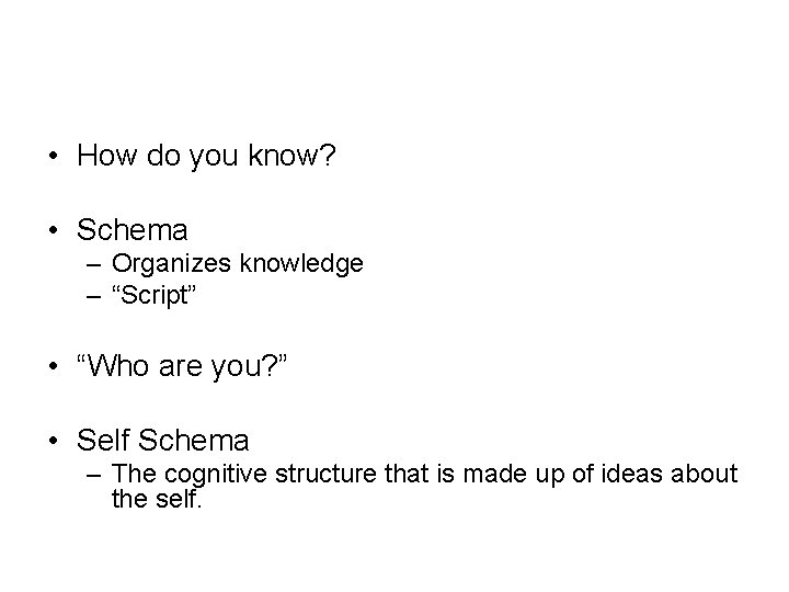  • How do you know? • Schema – Organizes knowledge – “Script” •
