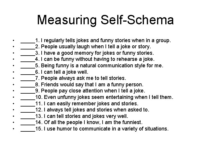 Measuring Self-Schema • • • • _____1. I regularly tells jokes and funny stories