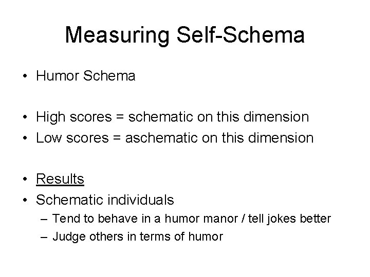 Measuring Self-Schema • Humor Schema • High scores = schematic on this dimension •