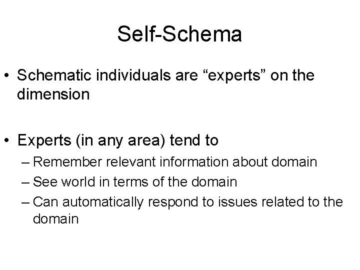 Self-Schema • Schematic individuals are “experts” on the dimension • Experts (in any area)