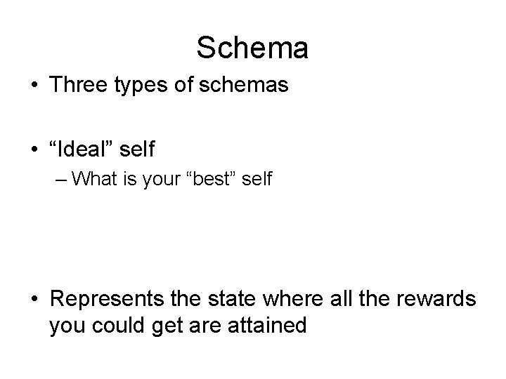 Schema • Three types of schemas • “Ideal” self – What is your “best”