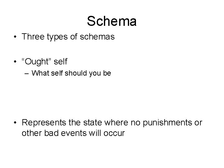 Schema • Three types of schemas • “Ought” self – What self should you