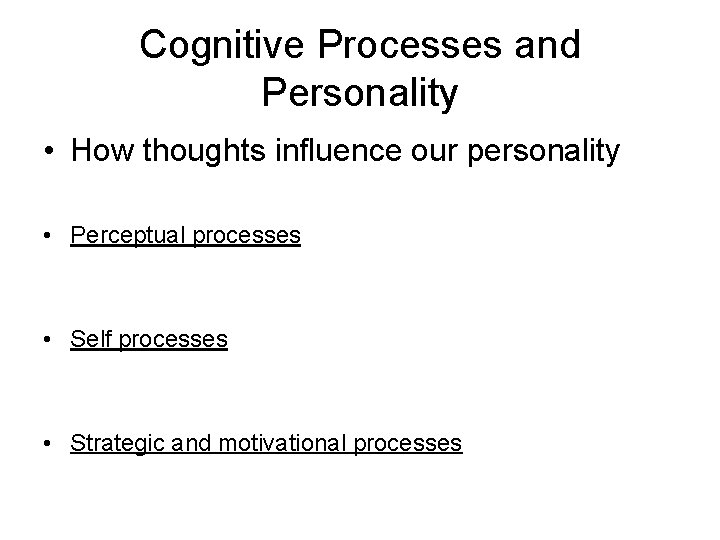 Cognitive Processes and Personality • How thoughts influence our personality • Perceptual processes •
