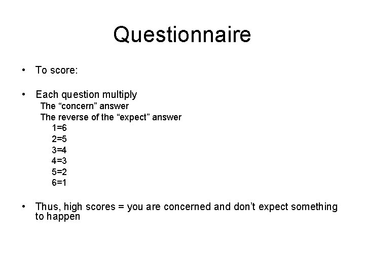 Questionnaire • To score: • Each question multiply The “concern” answer The reverse of