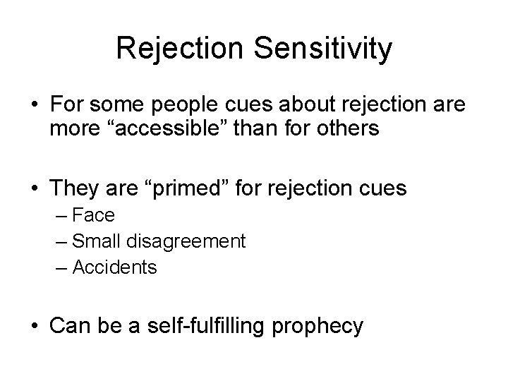 Rejection Sensitivity • For some people cues about rejection are more “accessible” than for
