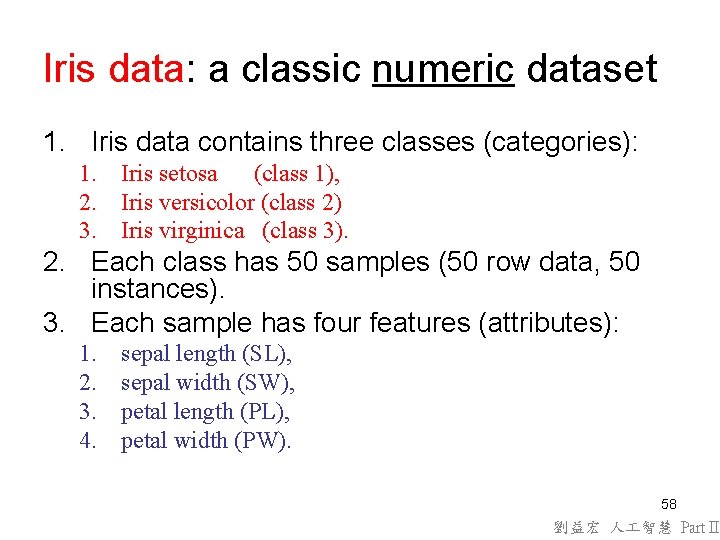 Iris data: a classic numeric dataset 1. Iris data contains three classes (categories): 1. Iris data: a classic numeric dataset 1. Iris data contains three classes (categories): 1.
