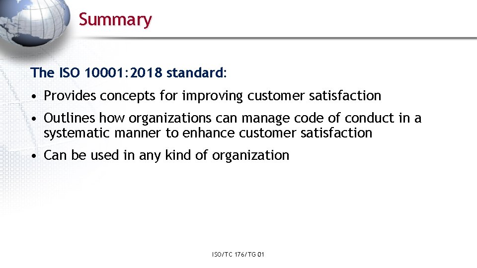 Summary The ISO 10001: 2018 standard: • Provides concepts for improving customer satisfaction •