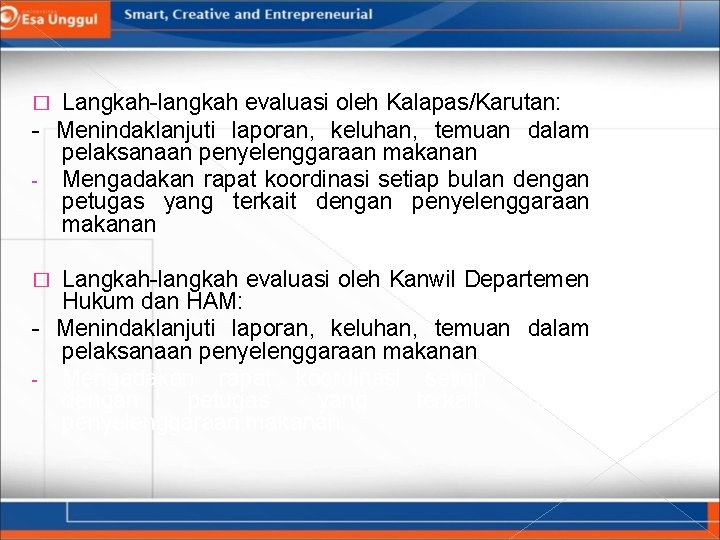 Langkah-langkah evaluasi oleh Kalapas/Karutan: - Menindaklanjuti laporan, keluhan, temuan dalam pelaksanaan penyelenggaraan makanan -