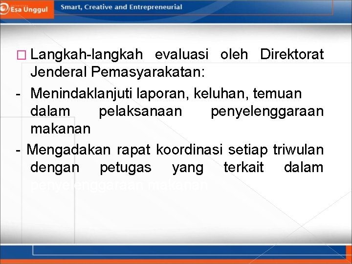 � Langkah-langkah evaluasi oleh Direktorat Jenderal Pemasyarakatan: - Menindaklanjuti laporan, keluhan, temuan dalam pelaksanaan