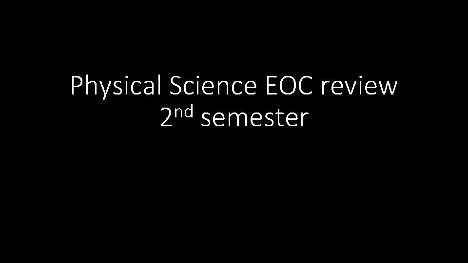 Physical Science EOC review nd 2 semester 