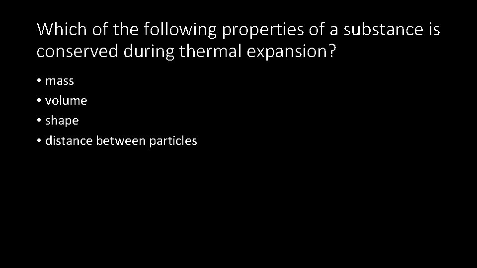 Which of the following properties of a substance is conserved during thermal expansion? •