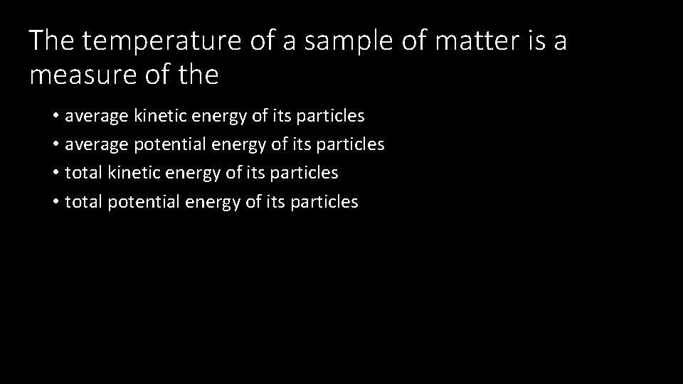 The temperature of a sample of matter is a measure of the • average