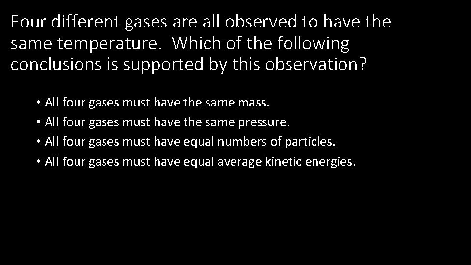 Four different gases are all observed to have the same temperature. Which of the