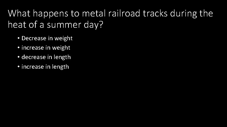 What happens to metal railroad tracks during the heat of a summer day? •