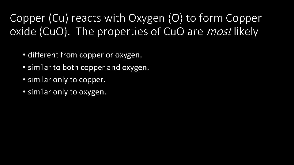 Copper (Cu) reacts with Oxygen (O) to form Copper oxide (Cu. O). The properties