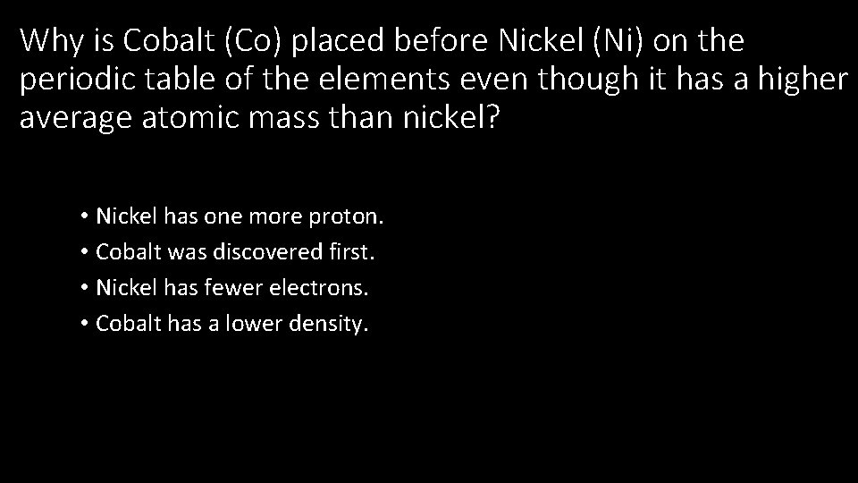 Why is Cobalt (Co) placed before Nickel (Ni) on the periodic table of the