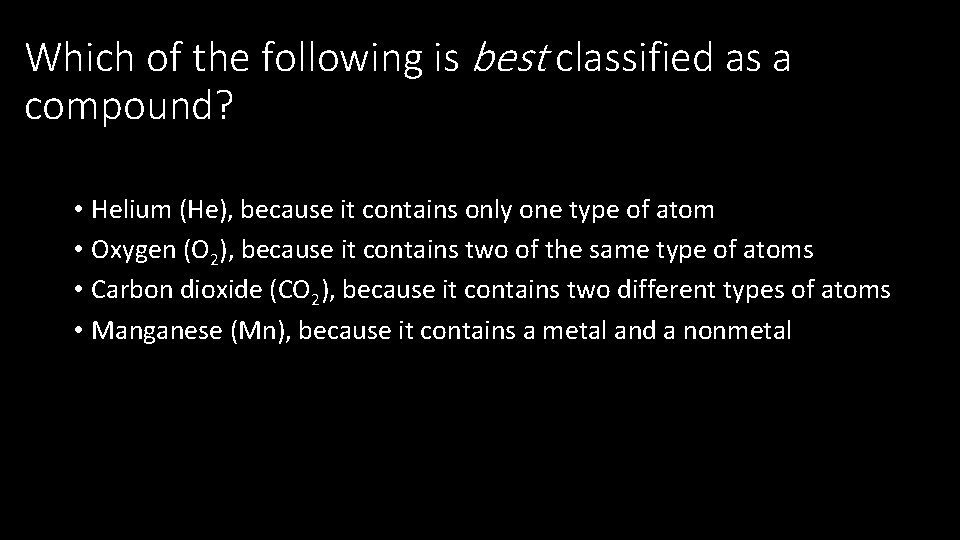 Which of the following is best classified as a compound? • Helium (He), because