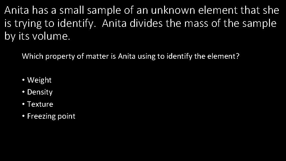 Anita has a small sample of an unknown element that she is trying to