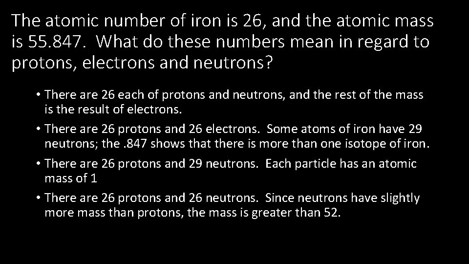 The atomic number of iron is 26, and the atomic mass is 55. 847.