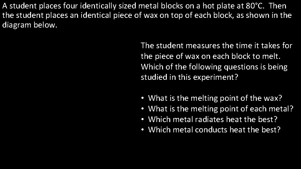 A student places four identically sized metal blocks on a hot plate at 80°C.