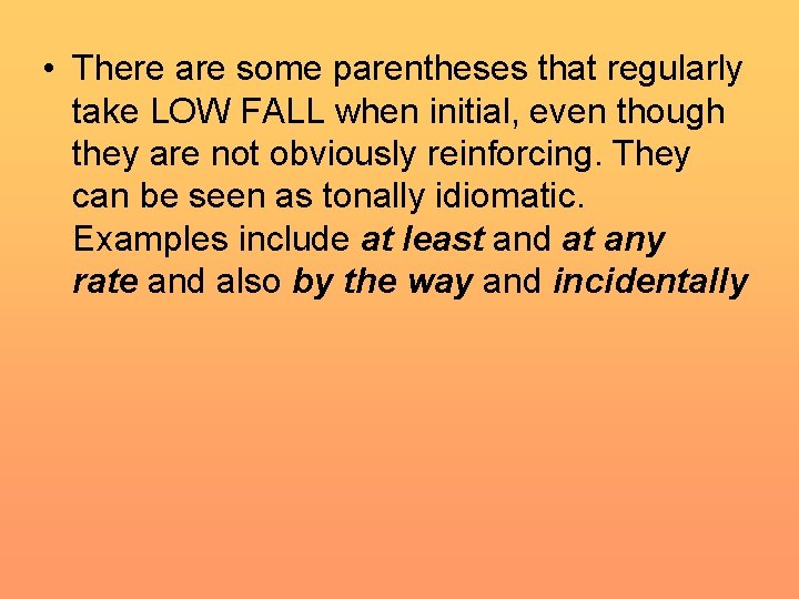 • There are some parentheses that regularly take LOW FALL when initial, even • There are some parentheses that regularly take LOW FALL when initial, even