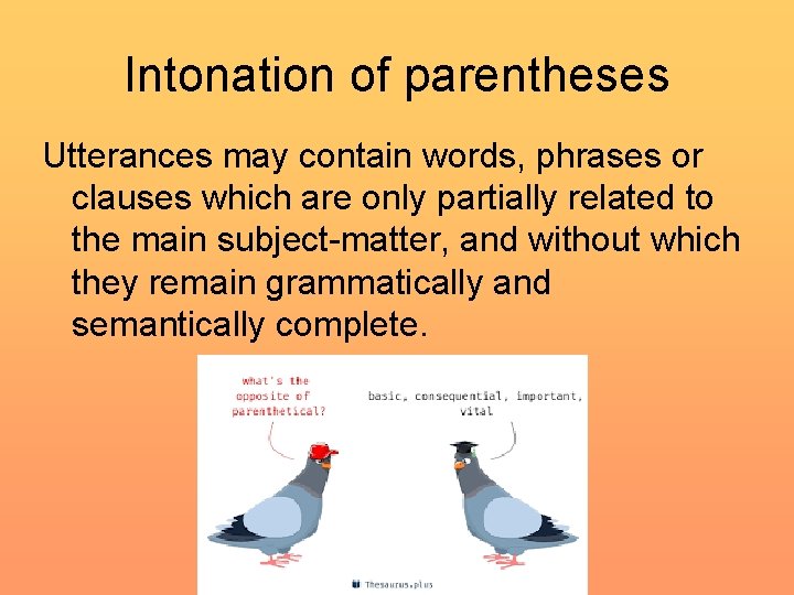 Intonation of parentheses Utterances may contain words, phrases or clauses which are only partially Intonation of parentheses Utterances may contain words, phrases or clauses which are only partially