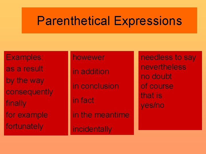 Parenthetical Expressions Examples: as a result by the way consequently finally for example fortunately Parenthetical Expressions Examples: as a result by the way consequently finally for example fortunately