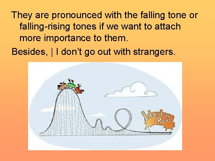 They are pronounced with the falling tone or falling-rising tones if we want to They are pronounced with the falling tone or falling-rising tones if we want to
