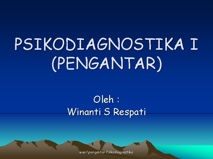 PSIKODIAGNOSTIKA I (PENGANTAR) Oleh : Winanti S Respati wienpengantar Psikodiagnostika 