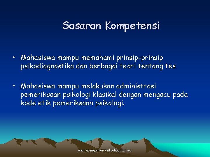 Sasaran Kompetensi • Mahasiswa mampu memahami prinsip-prinsip psikodiagnostika dan berbagai teori tentang tes •