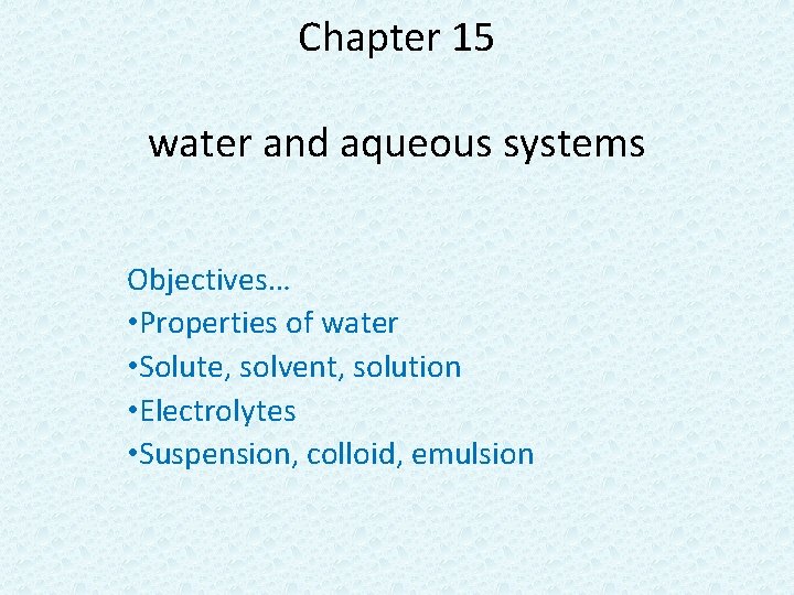 Chapter 15 water and aqueous systems Objectives… • Properties of water • Solute, solvent,