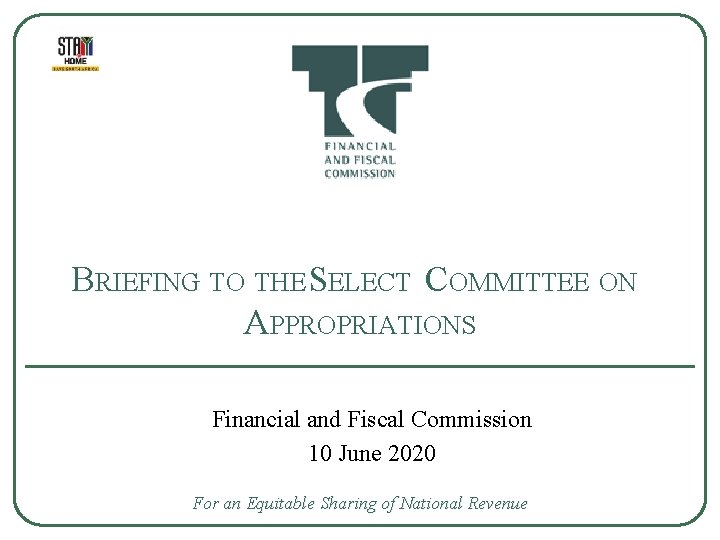 BRIEFING TO THE SELECT COMMITTEE ON APPROPRIATIONS Financial and Fiscal Commission 10 June 2020