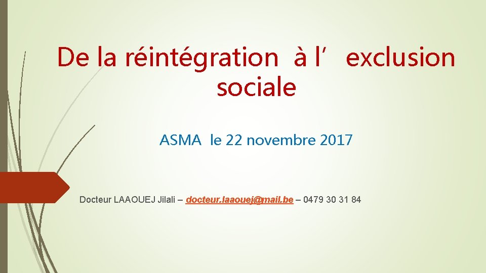 De la réintégration à l’exclusion sociale ASMA le 22 novembre 2017 Docteur LAAOUEJ Jilali