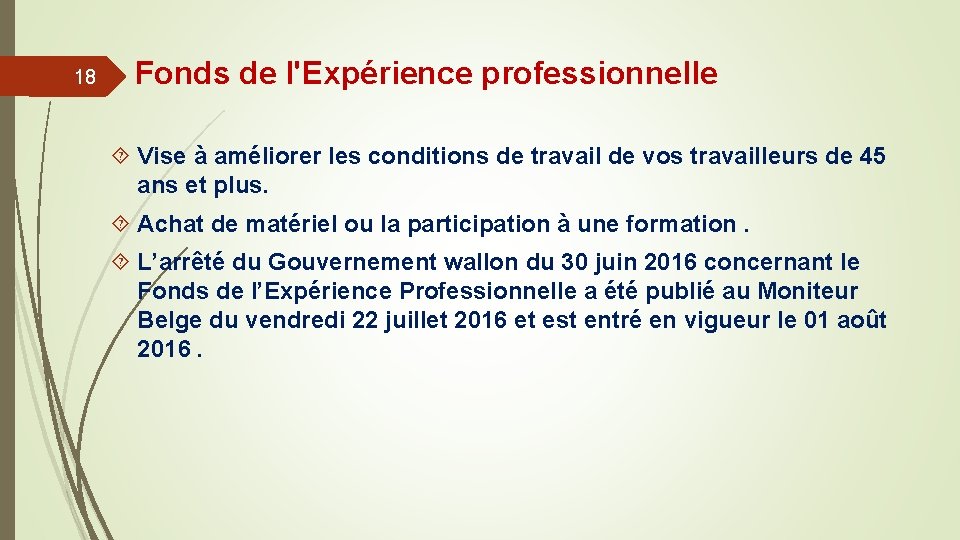 18 Fonds de l'Expérience professionnelle Vise à améliorer les conditions de travail de vos