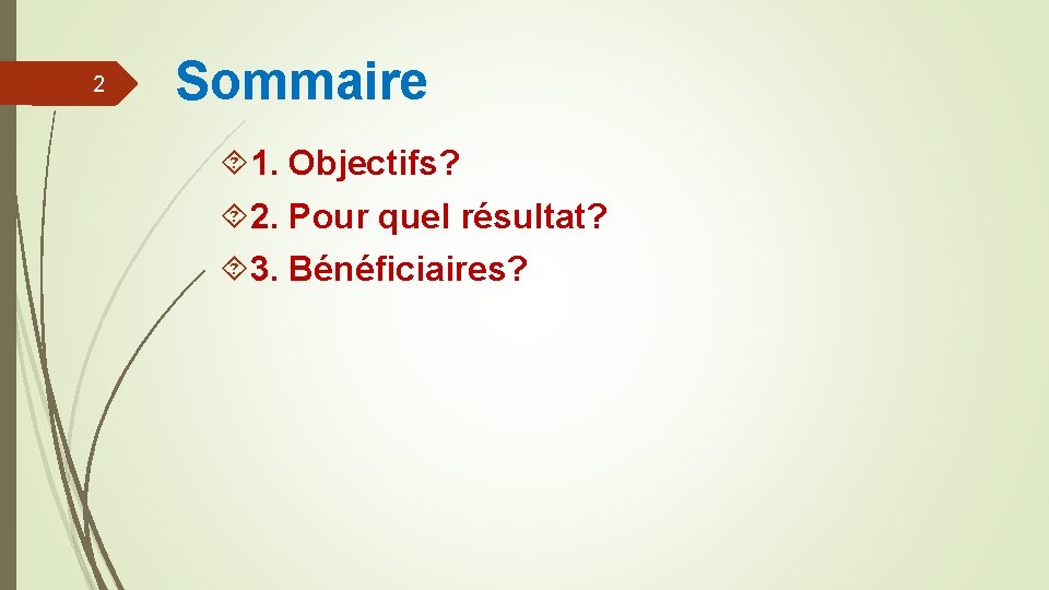 2 Sommaire 1. Objectifs? 2. Pour quel résultat? 3. Bénéficiaires? 