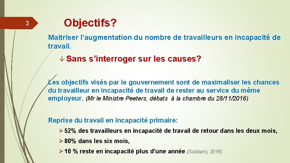 3 Objectifs? Maitriser l’augmentation du nombre de travailleurs en incapacité de travail. â Sans