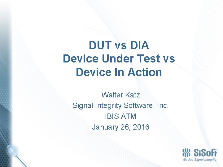 DUT vs DIA Device Under Test vs Device In Action Walter Katz Signal Integrity