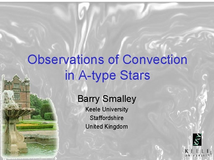 Observations of Convection in A-type Stars Barry Smalley Keele University Staffordshire United Kingdom 1