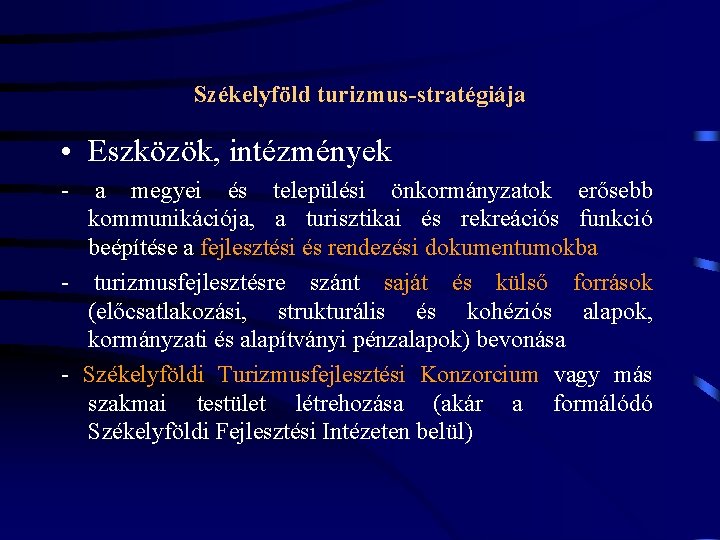 Székelyföld turizmus-stratégiája • Eszközök, intézmények - a megyei és települési önkormányzatok erősebb kommunikációja, a